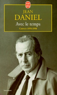 Jean Daniel - Avec Le Temps. Carnets 1970-1998.