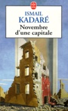 Ismaïl Kadaré - Novembre D'Une Capitale.