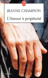 Jeanne Champion - L'Amour A Perpetuite.