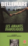Pierre Bellemare - Les Amants Diaboliques. Cinquante-Cinq Recits Passionnement Mortels.