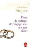 Christiane Singer - Eloge du mariage, de l'engagement et autres folies.
