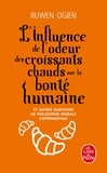 Ruwen Ogien - L'influence de l'odeur des croissants chauds sur la bonté humaine - Et autres questions de philsophie morale expérimentale.