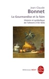 Jean-Claude Bonnet - La gourmandise et la faim - Histoire et symbolique de l'aliment, 1730-1830.