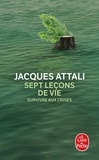 Jacques Attali - Sept leçons de vie - Survivre aux crises.
