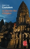 Jean-Luc Coatalem - Le dernier roi d'Angkor.