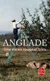Jean Anglade - Une vie en rouge et bleu.