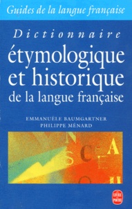 Philippe Ménard et Emmanuèle Baumgartner - Dictionnaire étymologique et historique de la langue française.