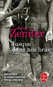 Alice Zeniter - Jusque dans nos bras.