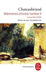 François-René de Chateaubriand - Memoires D'Outre-Tombe. Tome 2, Livres Xiii A Xxiv.
