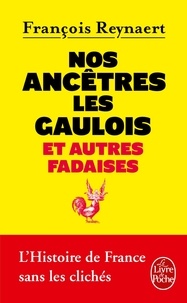 François Reynaert - Nos ancêtres les Gaulois - Et autres fadaises.