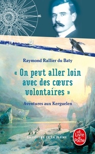 Raymond Rallier du Baty - On peut aller loin avec des coeurs volontaires.