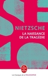 Friedrich Nietzsche - La Naissance de la tragédie - ou Hellénisme et pessimisme, précédé de l'Essai d'autocritique.