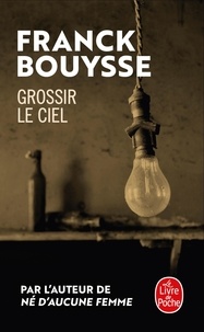 Franck Bouysse - Grossir le ciel.