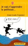 Jean-Louis Fournier - Je vais t'apprendre la politesse ... Adultes ne pas s'abstenir.