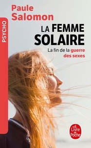 Paule Salomon - La Femme Solaire. La Fin De La Guerre Des Sexes.