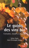 Jean-Christophe Estève et Julien Fouin - Le Guide Des Vin Bio. Connaitre, Choisir Et Deguster.
