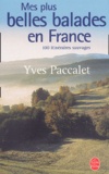 Yves Paccalet - Mes Plus Belles Balades En France. 100 Itineraires Sauvages.