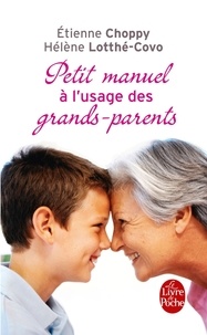 Etienne Choppy et Hélène Lotthé-Covo - Petit manuel à l'usage des grands-parents qui prennent leur rôle à coeur.