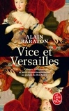 Alain Baraton - Vice et Versailles - Crimes, trahisons et autres empoisonnements au palais du Roi-Soleil.