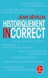 Jean Sévillia - Historiquement incorrect.