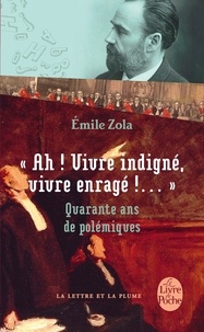 Émile Zola - Ah ! Vivre indigné, vivre enragé !....