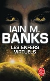 Iain M. Banks - Les enfers virtuels.