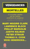 Mary Higgins Clark - Vengeances Mortelles. 12 Nouvelles Inedites Par Les Maitres Du Suspense Americain Presentees Par Otto Penzler.