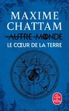 Maxime Chattam - Autre-Monde Tome 3 : Le coeur de la Terre.