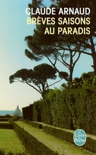 Claude Arnaud - Brèves saisons au paradis.