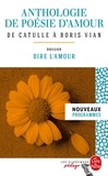 Aurélia Dal Zotto - Anthologie de poésie d'amour - De Catulle à Boris Vian - Dossier thématique : Dire l'amour.