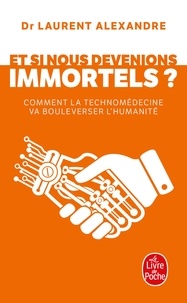 Laurent Alexandre - Et si nous devenions immortel ? - Comment la technomédecine va bouleverser l'humanité.
