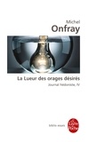 Michel Onfray - Journal hédoniste - Tome 4, La lueur des orages désirés.