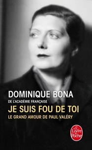 Dominique Bona - Je suis fou de toi - Le grand amour de Paul Valéry.