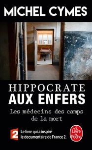 Michel Cymes - Hippocrate aux enfers - Les médecins des camps de la mort.