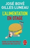 José Bové et Gilles Luneau - L'alimentation en otage - Quand les multinationales contrôlent nos assiettes.