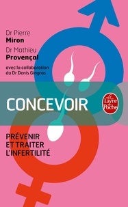 Pierre Miron et Mathieu Provençal - Concevoir - Prévenir et traiter l'infertilité.