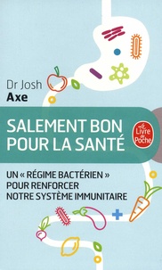 Josh Axe - Salement bon pour la santé - Un "régime bactérien" pour renforcer notre système immunitaire.