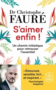 Christophe Fauré - S'aimer enfin ! - Un chemin initiatique pour retrouver l'essentiel.