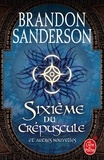 Brandon Sanderson - Sixième du crépuscule - Et autres nouvelles.