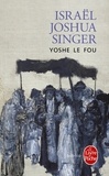 Israël Joshua Singer - Yoshe le fou.