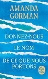 Amanda Gorman - Donnez-nous le nom de ce que nous portons - Poèmes.