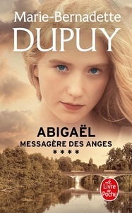 Marie-Bernadette Dupuy - Abigaël, messagère des anges Tome 4 : .