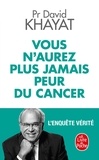 David Khayat - Vous n'aurez plus jamais peur du cancer - L'enquête vérité.