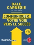 Dale Carnegie - Communiquer : votre voie vers le succès.