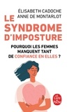 Elisabeth Cadoche et Anne de Montarlot - Le syndrome d'imposture - Pourquoi les femmes manquent tant de confiance en elles ?.