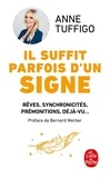 Anne Tuffigo - Il suffit parfois d'un signe - Rêves, synchronicités, prémonitions, déjà-vu... Apprenez à les décrypter pour mieux vous connaître et développer votre intuition.