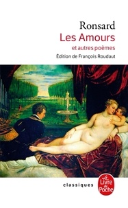 Pierre de Ronsard - Les Amours - Et autres poèmes.