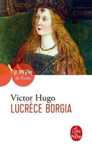 Victor Hugo - Lucrèce Borgia.