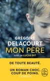 Grégoire Delacourt - Mon père - Suivi de Lucas dit.