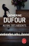 Catherine Dufour - Au bal des absents.